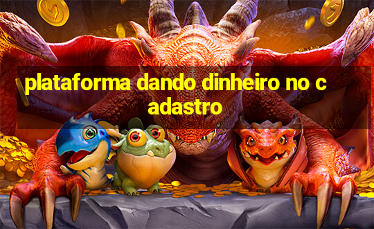 plataforma dando dinheiro no cadastro