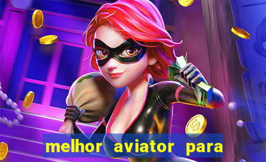 melhor aviator para ganhar dinheiro