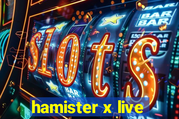 hamister x live