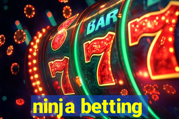 ninja betting