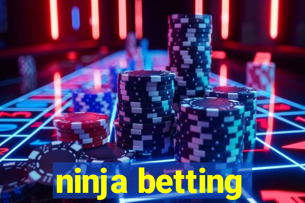 ninja betting