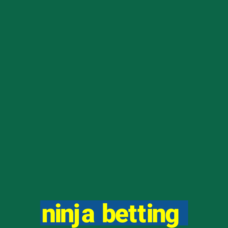 ninja betting