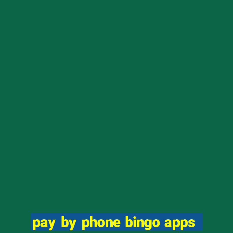 pay by phone bingo apps