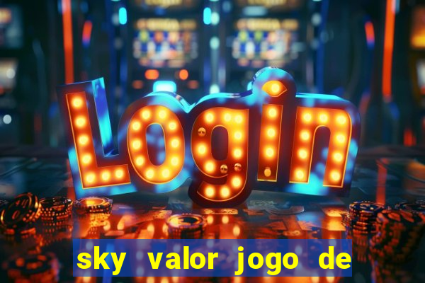 sky valor jogo de ganhar dinheiro