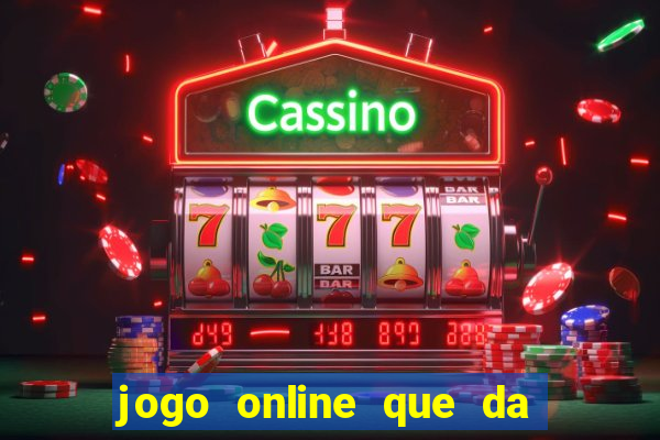 jogo online que da dinheiro de verdade