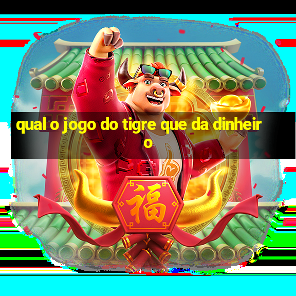 qual o jogo do tigre que da dinheiro