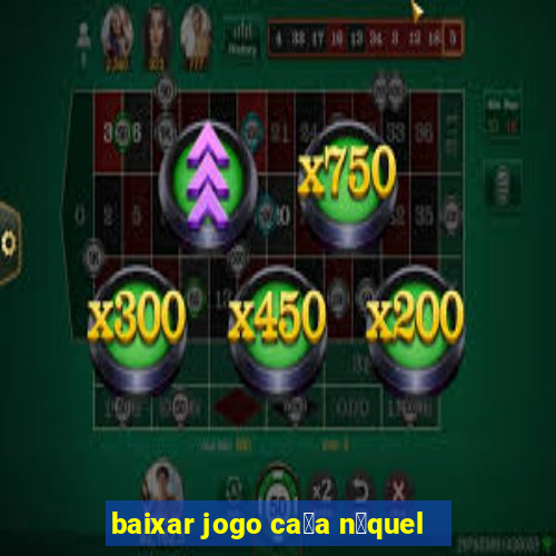 baixar jogo ca莽a n铆quel