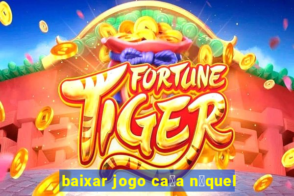 baixar jogo ca莽a n铆quel