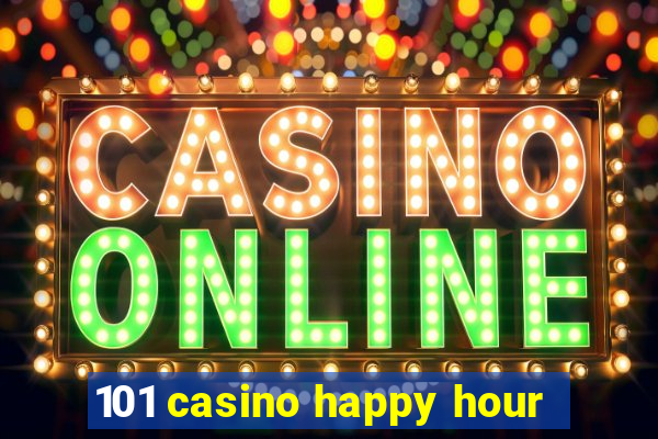 101 casino happy hour