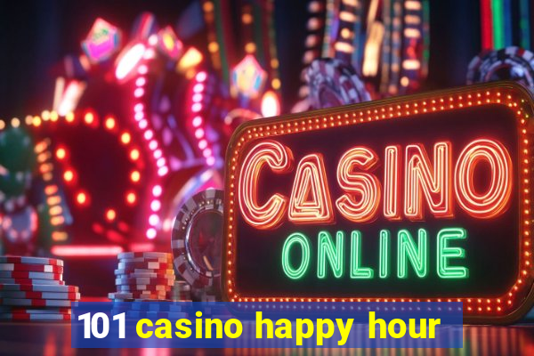 101 casino happy hour