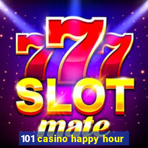 101 casino happy hour