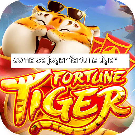 como se jogar fortune tiger