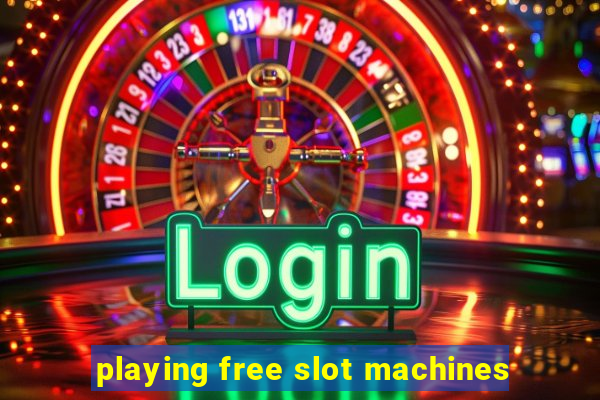 playing free slot machines