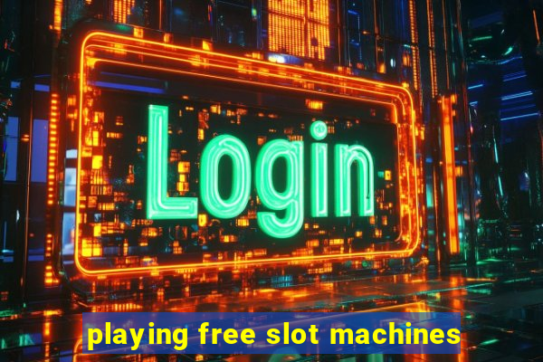 playing free slot machines