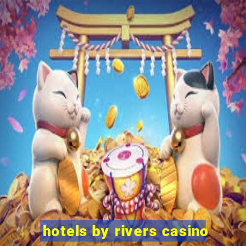 hotels by rivers casino