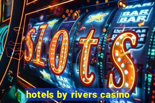 hotels by rivers casino