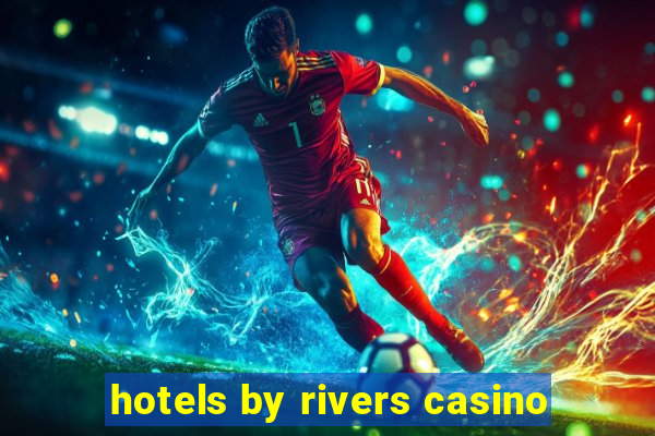 hotels by rivers casino