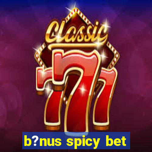 b?nus spicy bet