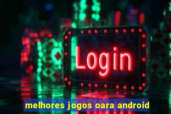 melhores jogos oara android