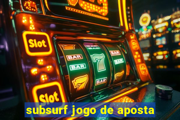 subsurf jogo de aposta