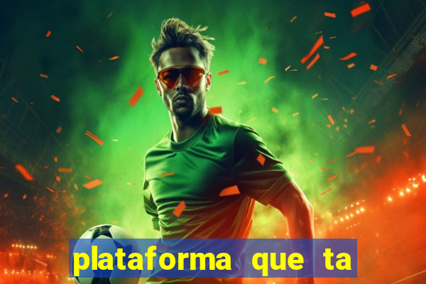 plataforma que ta pagando agora