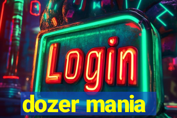 dozer mania