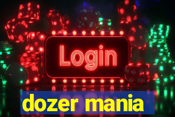 dozer mania