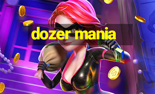 dozer mania