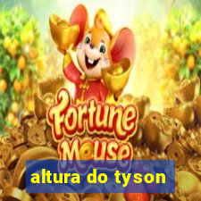 altura do tyson