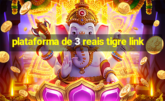 plataforma de 3 reais tigre link