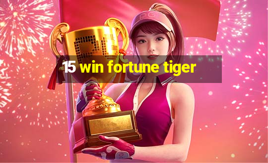 15 win fortune tiger