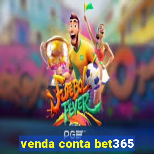 venda conta bet365