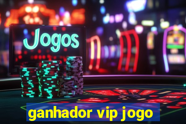 ganhador vip jogo