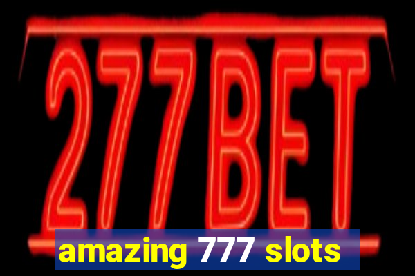 amazing 777 slots