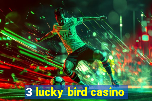 3 lucky bird casino