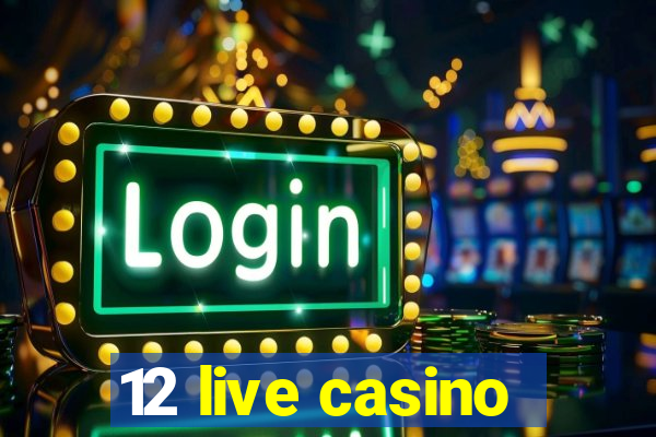 12 live casino