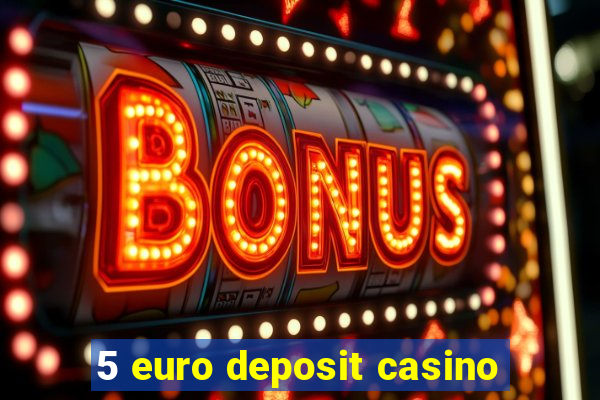 5 euro deposit casino