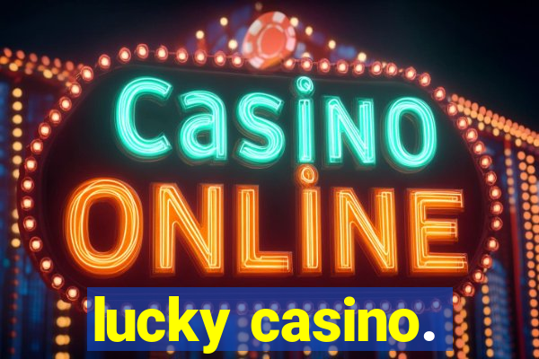 lucky casino.