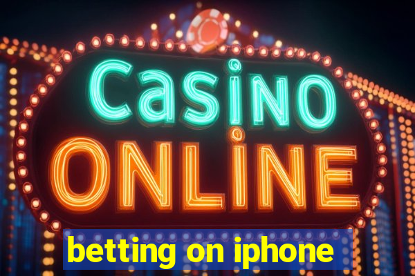 betting on iphone