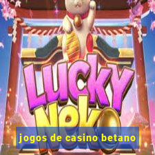 jogos de casino betano