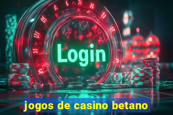 jogos de casino betano