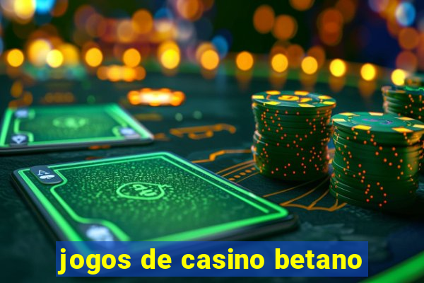 jogos de casino betano