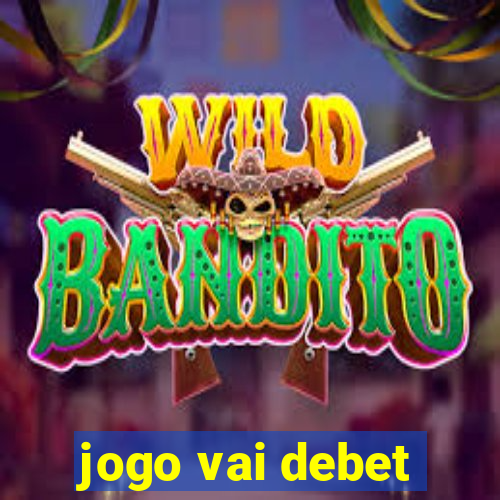 jogo vai debet