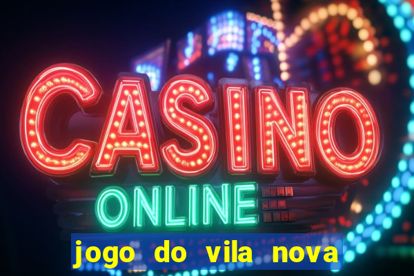 jogo do vila nova onde assistir