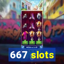 667 slots