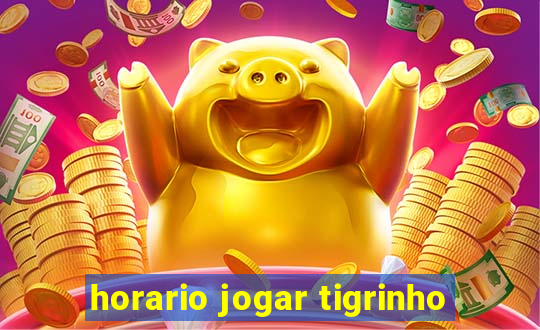 horario jogar tigrinho