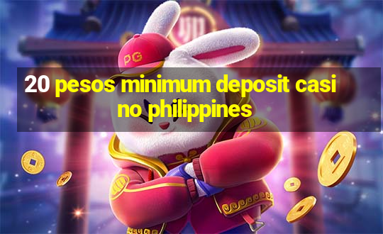 20 pesos minimum deposit casino philippines