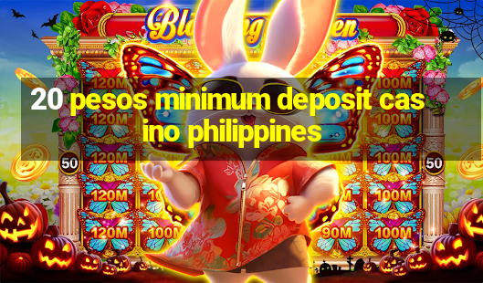 20 pesos minimum deposit casino philippines