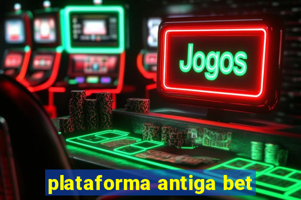 plataforma antiga bet