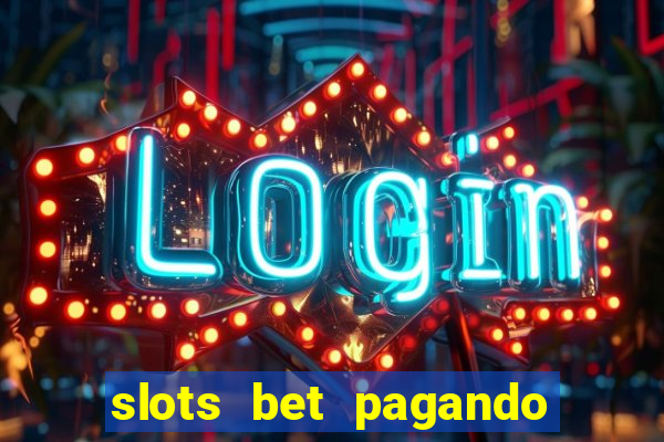 slots bet pagando no cadastro